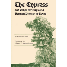 Load image into Gallery viewer, The Cypress and Other Writings of a German Pioneer in Texas