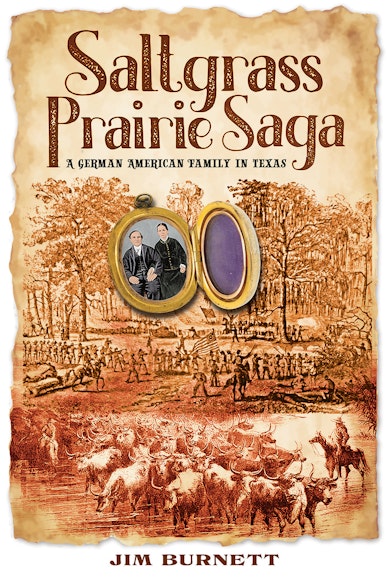 Saltgrass Prairie Saga, A German American Family in Texas