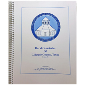 Rural Cemeteries of Gillespie County Volume II